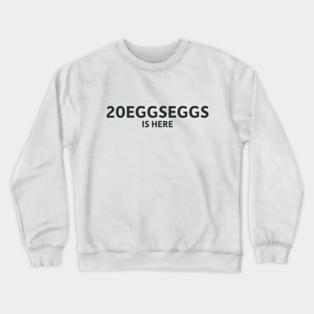 20EggsEggs Is Here Crewneck Sweatshirt by SillyQuotes